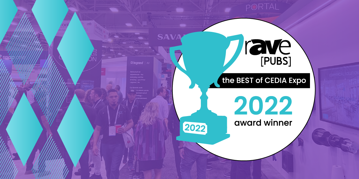 Congratulations to the 2022 Winners of rAVe’s Best of CEDIA Expo Awards