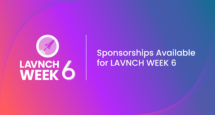 LAVNCH WEEK 6 Sponsorship Opportunities Available