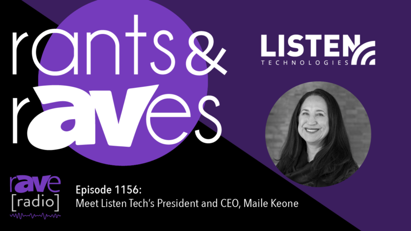 Rants & rAVes — Episode 1156: Meet Listen Tech’s President and CEO, Maile Keone