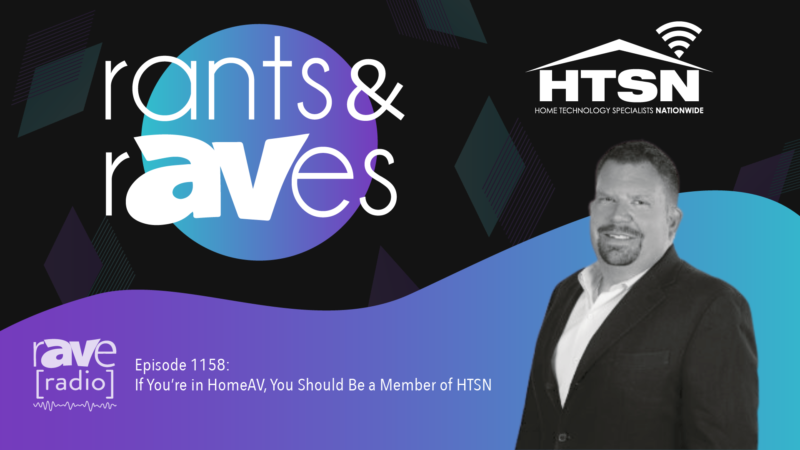 Rants & rAVes — Episode 1158: If You’re in HomeAV, You Should Be a Member of HTSN