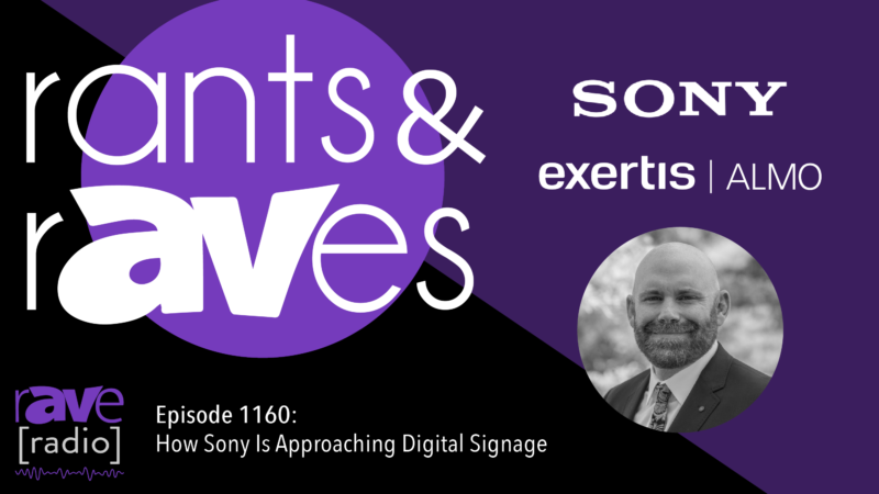 Rants & rAVes — Episode 1160: How Sony Is Approaching Digital Signage