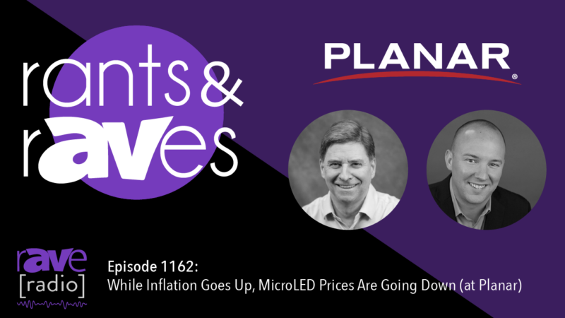 Rants & rAVes — Episode 1162: While Inflation Goes Up, MicroLED Prices Are Going Down (at Planar)