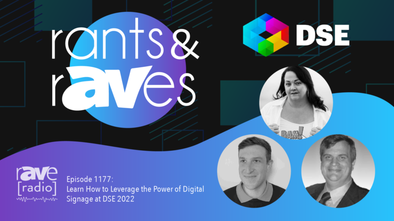 Rants & rAVes — Episode 1177: Learn How to Leverage the Power of Digital Signage at DSE 2022