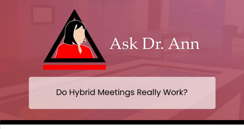 Ask Dr. Ann: Do Hybrid Meetings Really Work?