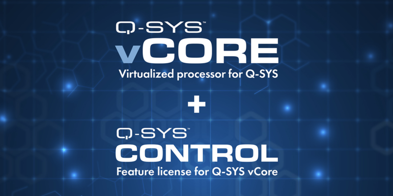 Q-SYS Announces vCOre Virtualized Processor and Control Feature License