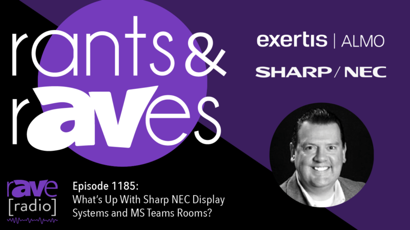 Rants & rAVes — Episode 1185: What’s Up With Sharp NEC Display Systems and MS Teams Rooms?