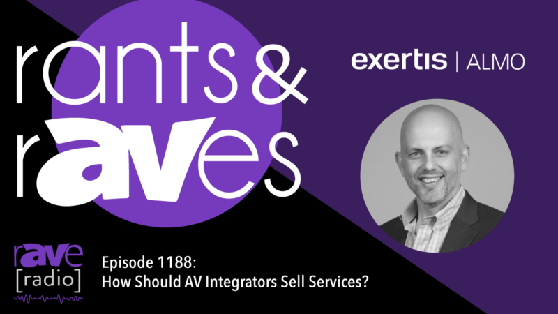 Rants & rAVes — Episode 1188: How Should AV Integrators Sell Services?