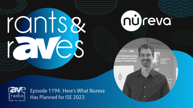 Rants & rAVes — Episode 1194: Here’s What Nureva Has Planned for ISE 2023