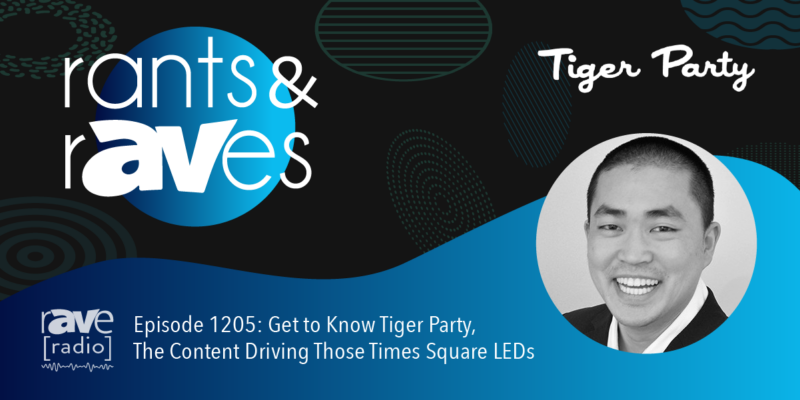 Rants & rAVes — Episode 1205: Get to Know Tiger Party, The Content Driving Those Times Square LEDs