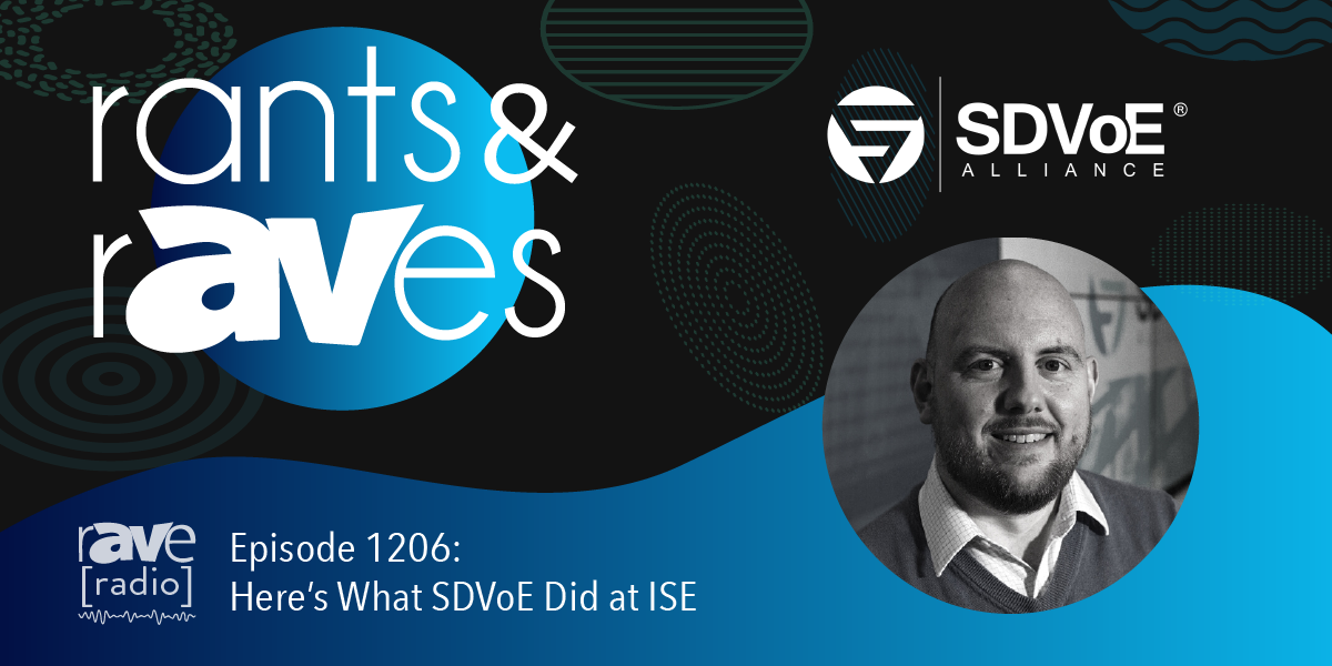 Rants & rAVes — Episode 1206: Here’s What SDVoE Did at ISE 2023