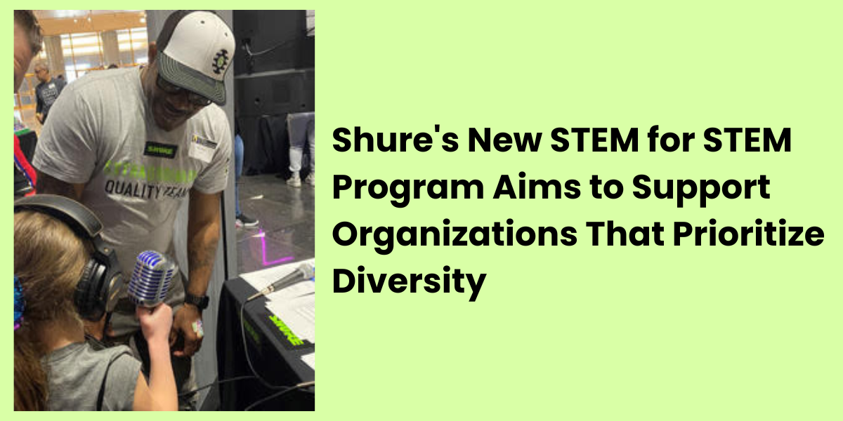 Shure’s New STEM for STEM Program Aims to Support Organizations That Prioritize Diversity