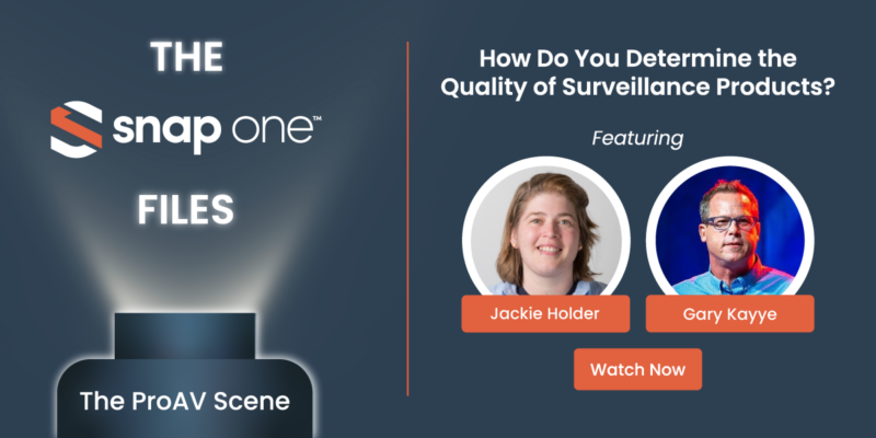 The Snap One Files — Episode 7: How Do You Determine the Quality of Surveillance Products?