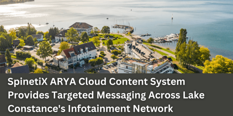 SpinetiX ARYA Cloud Content System Provides Targeted Messaging Across Lake Constance’s Infotainment Network