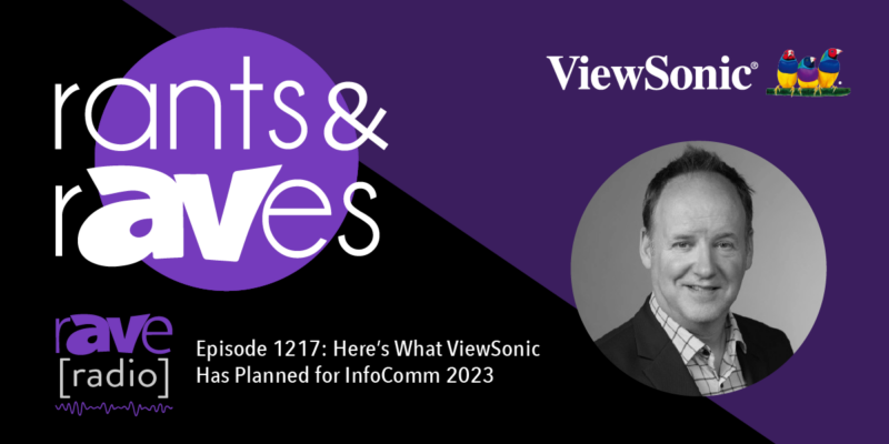 Rants & rAVes — Episode 1217: Here’s What ViewSonic Has Planned for InfoComm 2023