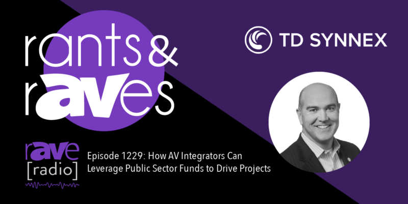 Rants & rAVes — Episode 1229: How AV Integrators Can Leverage Public Sector Funds to Drive Projects