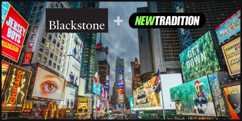 Blackstone Announces Majority Investment in DOOH Giant New Tradition