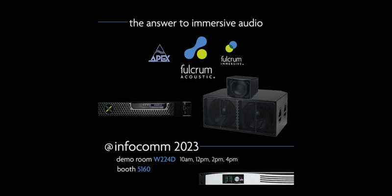 Fulcrum Acoustic to Showcase Fulcrum Immersive, Acoustic and APEX at InfoComm 2023