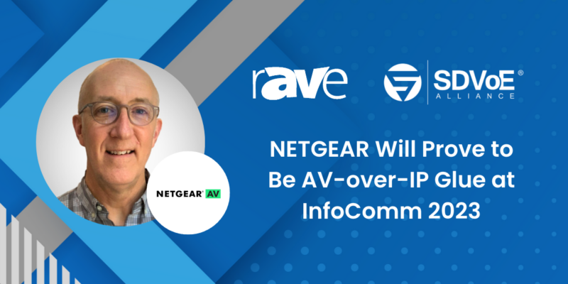 NETGEAR Will Prove to Be AV-over-IP Glue at InfoComm 2023