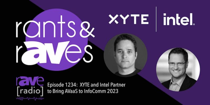 Rants & rAVes — Episode 1234: XYTE and Intel Partner to Bring AVaaS to InfoComm 2023