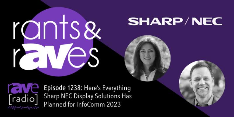 Rants & rAVes — Episode 1238: Here’s Everything Sharp NEC Display Solutions Has Planned for InfoComm 2023