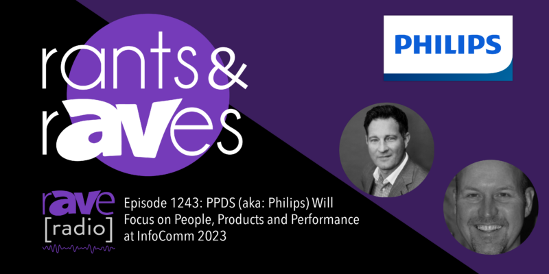 Rants & rAVes — Episode 1243: PPDS (aka: Philips) Will Focus on People, Products and Performance at InfoComm 2023