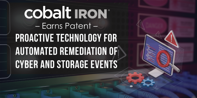 Cobalt Iron Patents Its Proactive Technology for Automated Remediation of Cyber and Storage Events