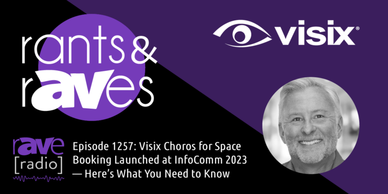 Rants & rAVes — Episode  Episode 1257: Visix Choros for Space Booking Launched at InfoComm 2023 — Here’s What You Need to Know