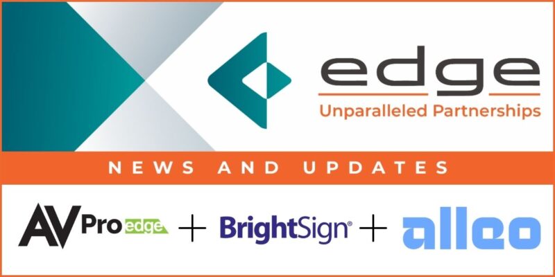 Edge Adds BrightSign, Alleo and AVPro Edge as New Preferred Manufacturer Partners