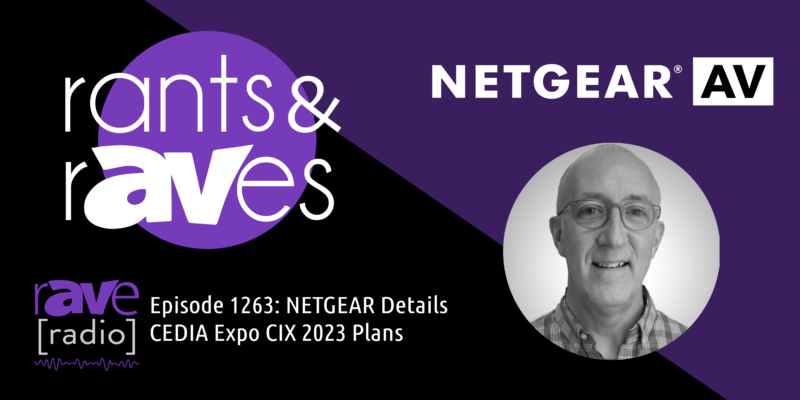 Rants & rAVes — Episode 1263: NETGEAR Details CEDIA Expo CIX 2023 Plans