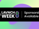 LAVNCH WEEK 8 Sponsorship Opportunities Available