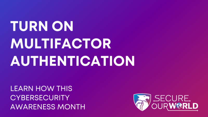 Cybersecurity Awareness Month: Turn on Multifactor Authentication