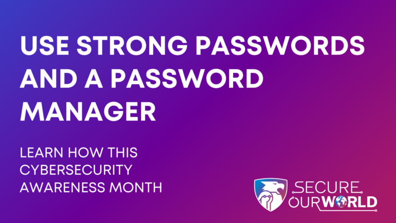 Cybersecurity Awareness Month: Use Strong Passwords