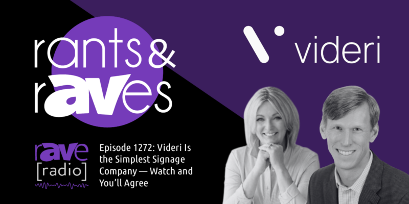 Rants & rAVes — Episode 1272: Videri Is the Simplest Signage Company — Watch and You’ll Agree