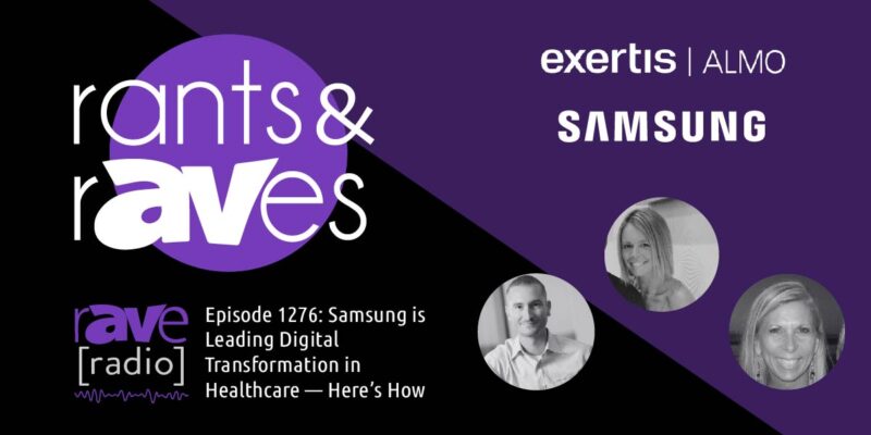 Rants & rAVes — Episode 1276: Samsung is Leading Digital Transformation in Healthcare — Here’s How