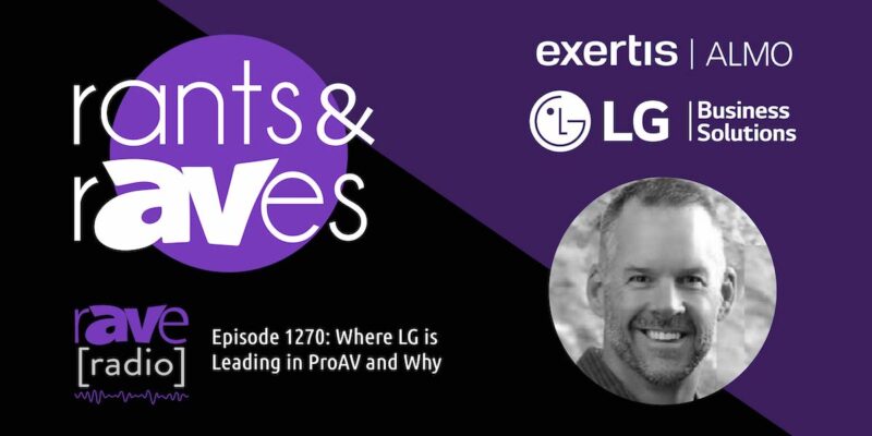 Rants & rAVes — Episode 1270: Where LG is Leading in ProAV and Why