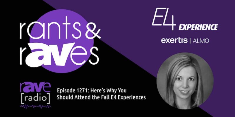 Rants & rAVes — Episode 1271: Here’s Why You Should Attend the Fall E4 Experiences