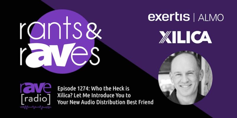 Rants & rAVes — Episode 1274: Who the Heck is Xilica? Let Me Introduce You to Your New Audio Distribution Best Friend