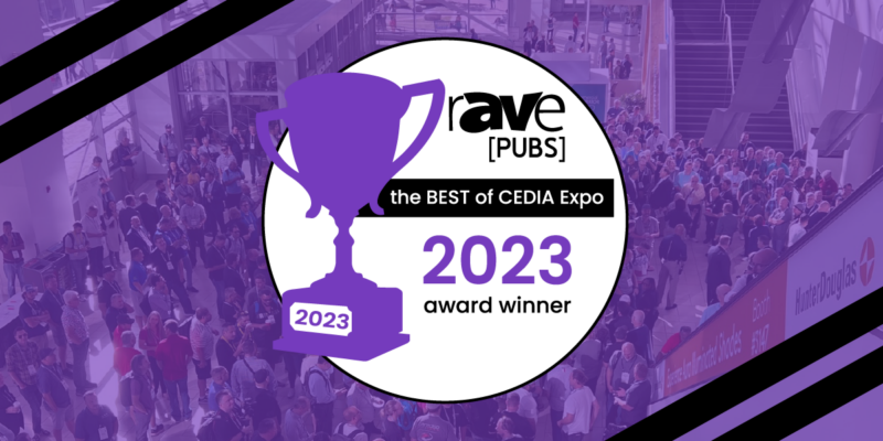 Congratulations to the 2023 Winners of rAVe’s Best of CEDIA Expo Awards