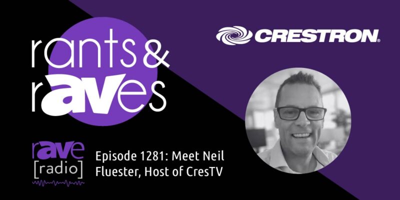 Rants & rAVes — Episode 1281: Meet Neil Fluester, Host of CresTV