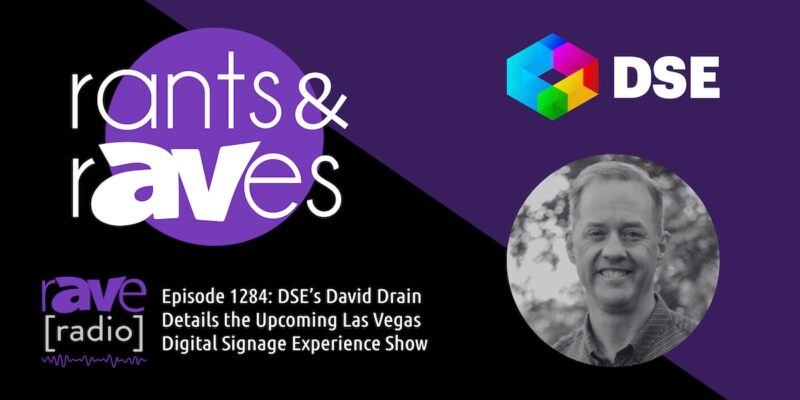 Rants & rAVes — Episode 1284: DSE’s David Drain Details the Upcoming Las Vegas Digital Signage Experience Show