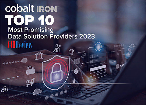 CIOReview Adds Cobalt Iron to Its List of Top 10 Most Promising Data Security Solution Providers 2023