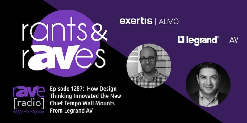 Rants & rAVes — Episode 1287: How Design Thinking Innovated the New Chief Tempo Wall Mounts From Legrand AV