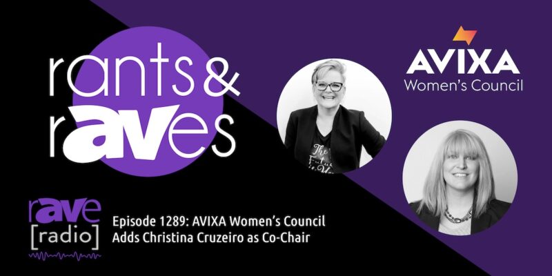 Rants & rAVes — Episode 1289: AVIXA Women’s Council Adds Christina Cruzeiro as Co-Chair