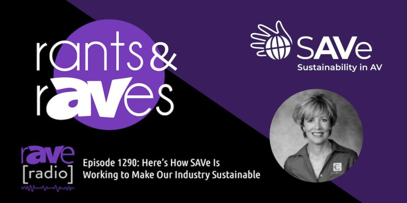 Rants & rAVes — Episode 1290: Here’s How SAVe Is Working to Make Our Industry Sustainable