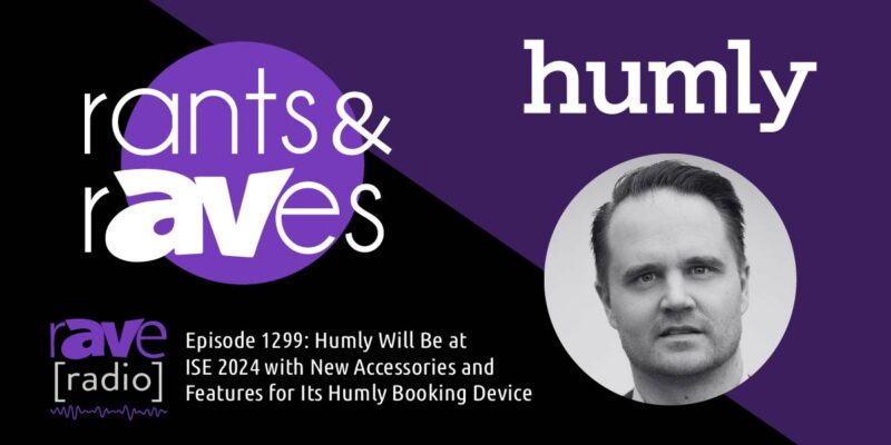 Rants & rAVes — Episode 1299: Humly Will Show New Accessories and Features for Its Humly Booking Device at ISE 2024