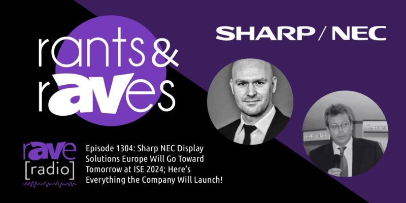 Rants & rAVes — Episode 1304: Sharp NEC Display Solutions Europe Will Go Toward Tomorrow at ISE 2024; Here’s Everything the Company Will Launch!