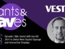 Rants & rAVes — Episode 1306: Vestel Will Use ISE 2024 to Debut New Digital Signage and Interactive Displays