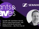 Rants & rAVes — Episode 1307: Sennheiser Uses ISE 2024 to Expand TeamConnect, Add Dante to the EW-DX and Demo MobileConnect … But That’s Not All