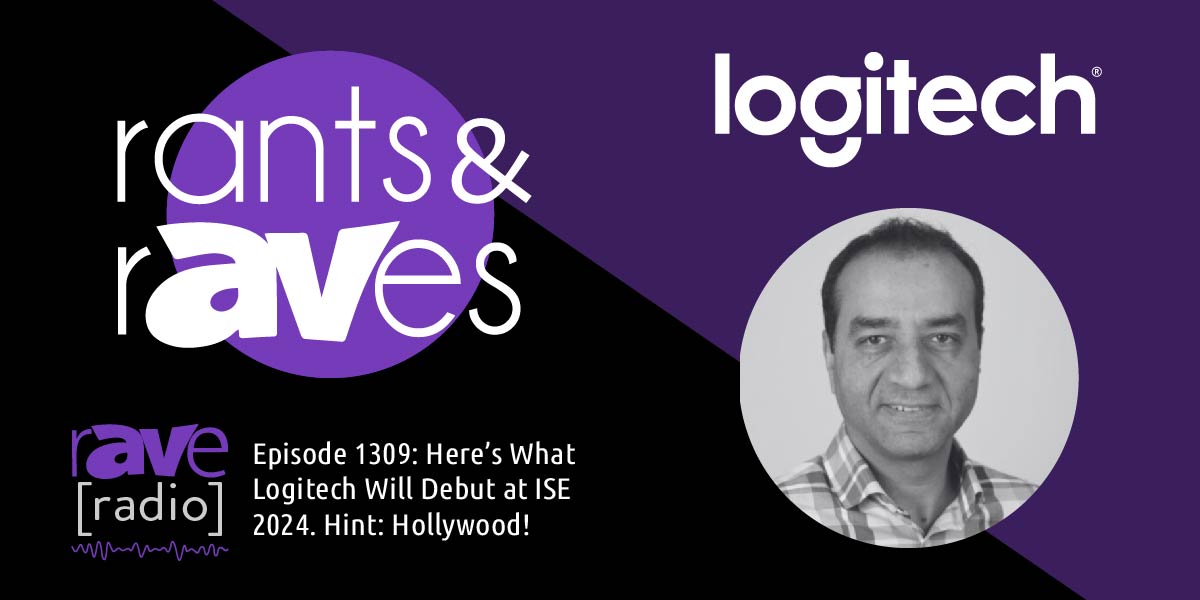 Rants & rAVes — Episode 1309: Here’s What Logitech Will Debut at ISE 2024. Hint: Hollywood!