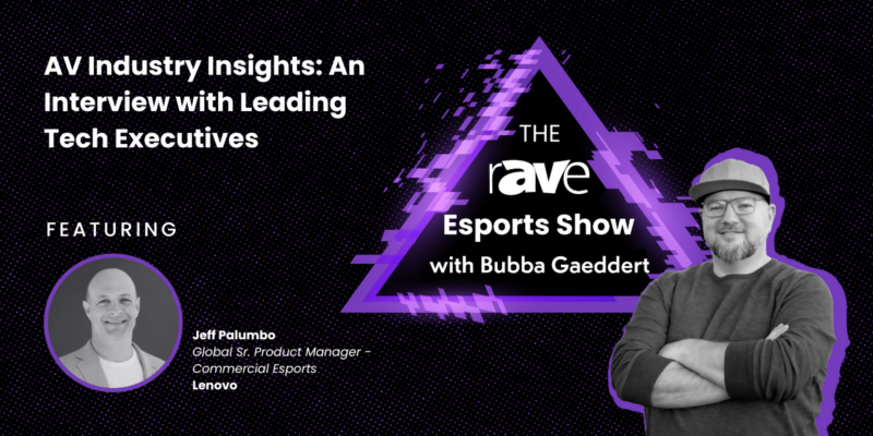 THE rAVe Esports Show — Episode 7: AV Industry Insights: An Interview with Leading Tech Executives